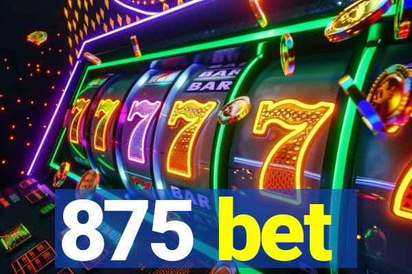 875 bet