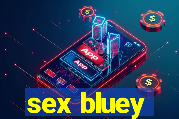 sex bluey