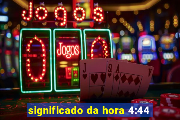 significado da hora 4:44