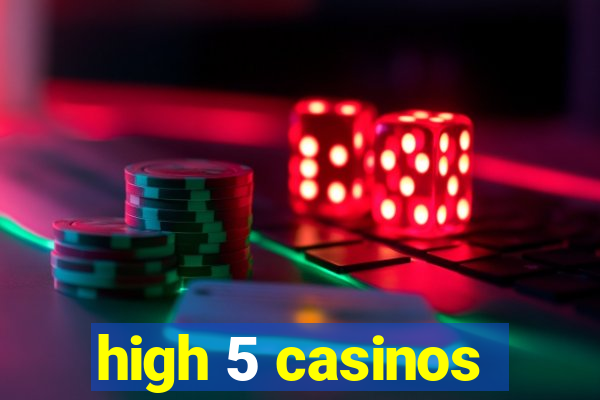 high 5 casinos