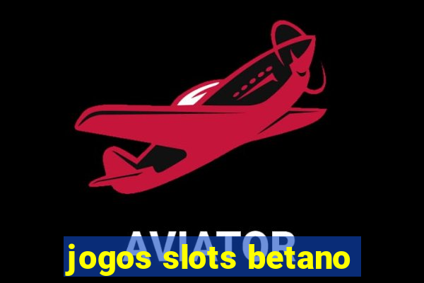 jogos slots betano