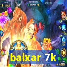 baixar 7k