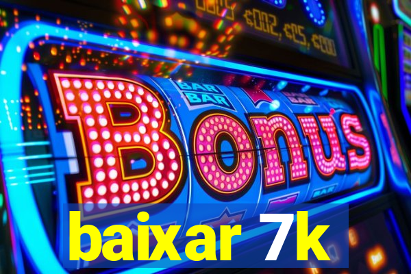 baixar 7k