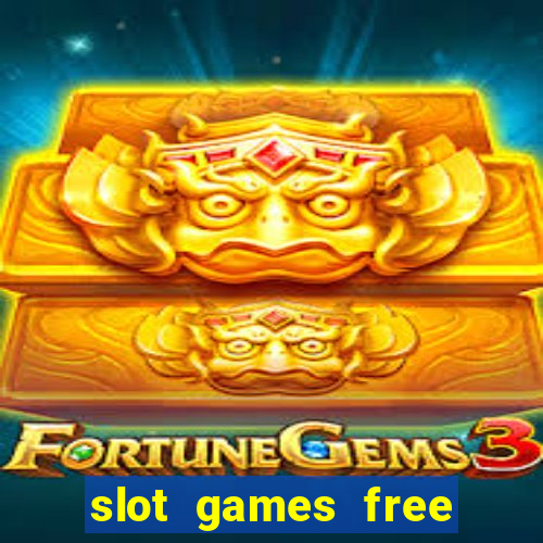 slot games free slot games