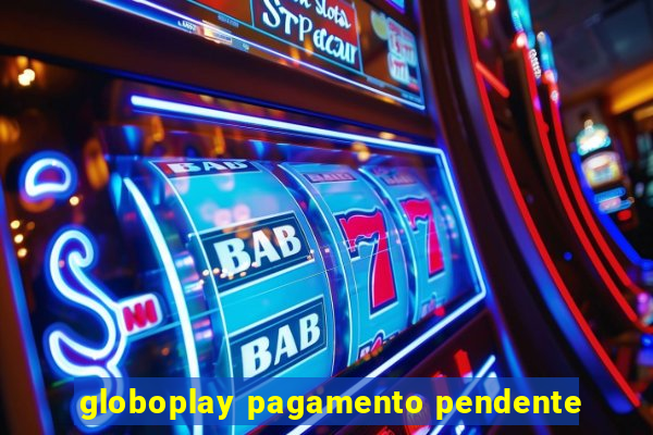 globoplay pagamento pendente