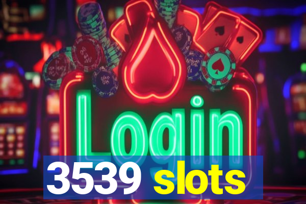 3539 slots