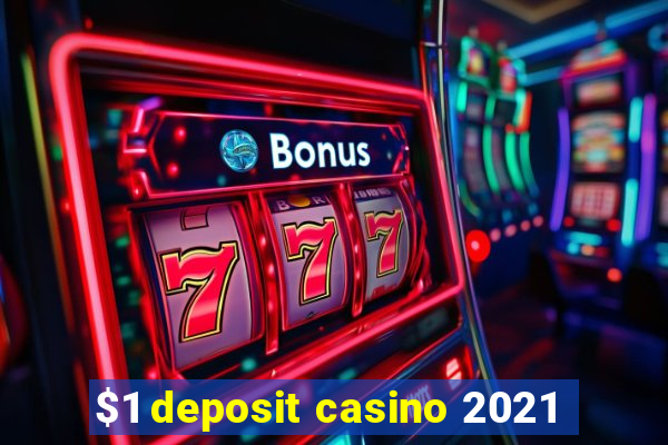 $1 deposit casino 2021