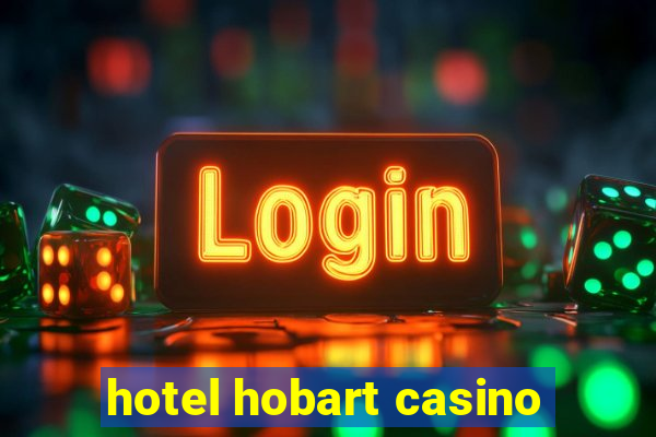 hotel hobart casino