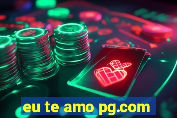 eu te amo pg.com