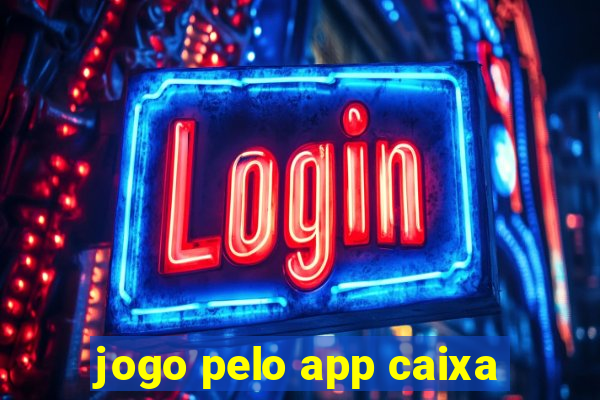 jogo pelo app caixa