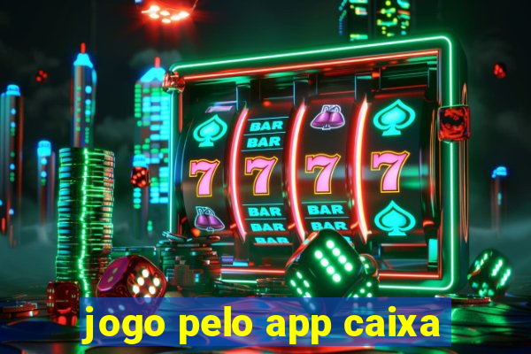 jogo pelo app caixa