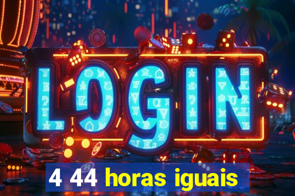 4 44 horas iguais