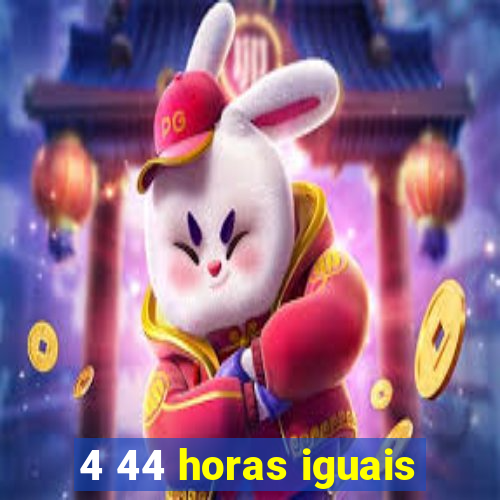 4 44 horas iguais