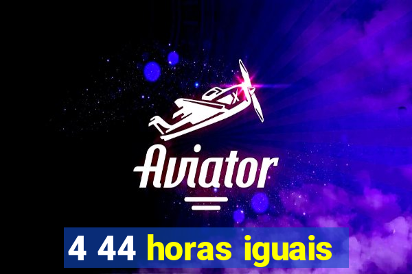 4 44 horas iguais