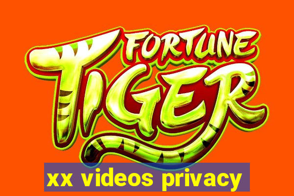 xx videos privacy