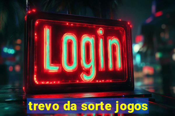 trevo da sorte jogos