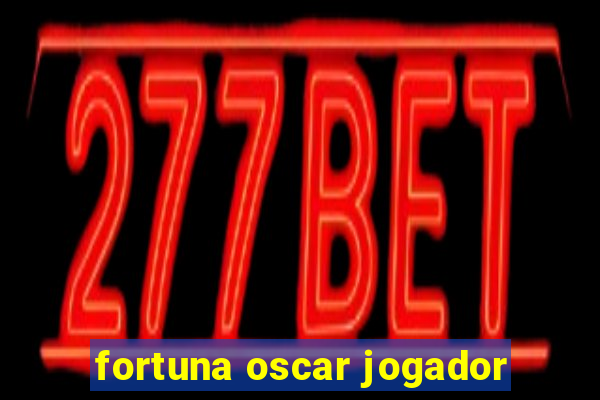 fortuna oscar jogador