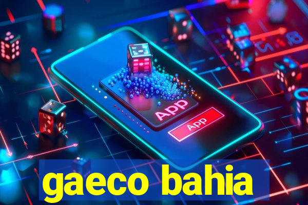 gaeco bahia