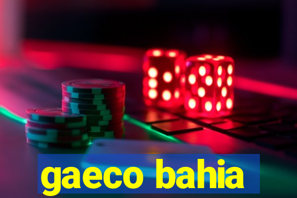 gaeco bahia