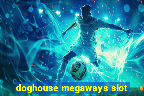 doghouse megaways slot