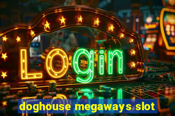 doghouse megaways slot