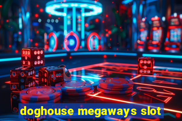 doghouse megaways slot