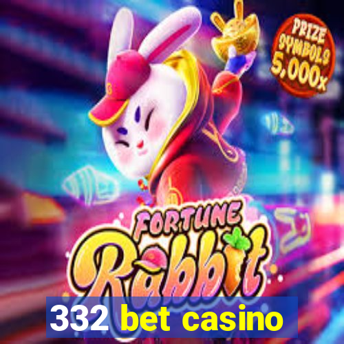 332 bet casino