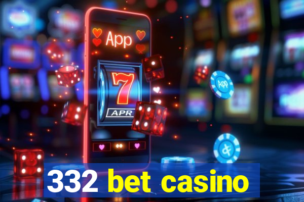 332 bet casino