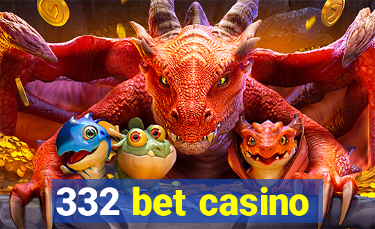 332 bet casino