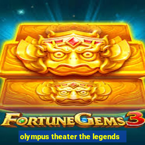 olympus theater the legends