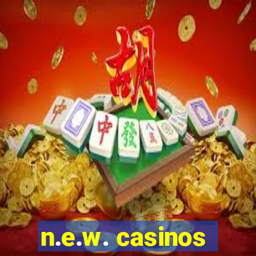 n.e.w. casinos