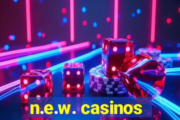 n.e.w. casinos