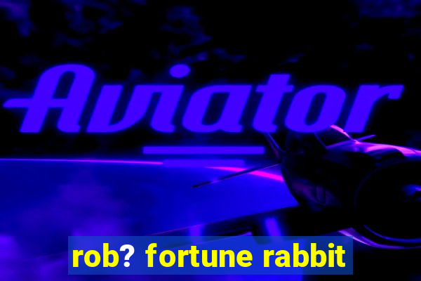 rob? fortune rabbit