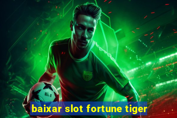 baixar slot fortune tiger