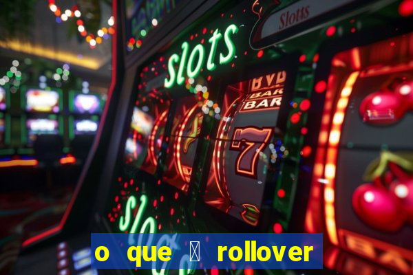 o que 茅 rollover no jogo