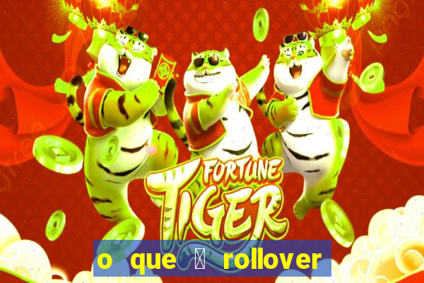 o que 茅 rollover no jogo