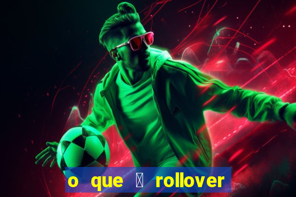 o que 茅 rollover no jogo