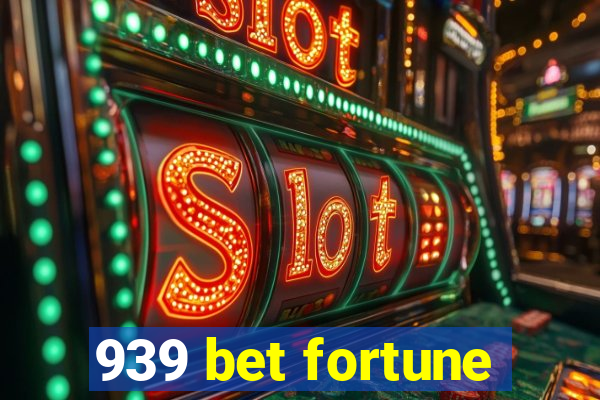 939 bet fortune