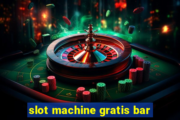 slot machine gratis bar