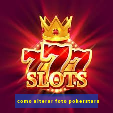 como alterar foto pokerstars