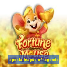 aposta league of legends