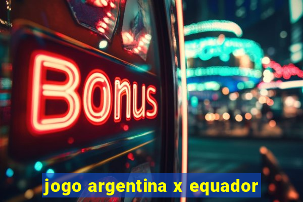 jogo argentina x equador