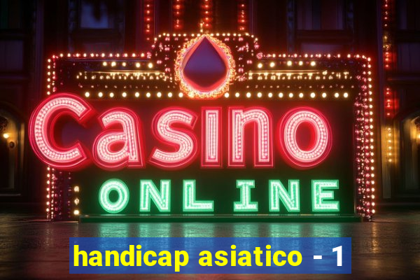 handicap asiatico - 1