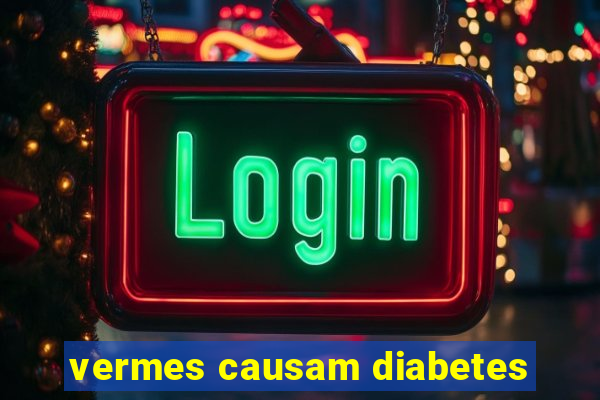 vermes causam diabetes