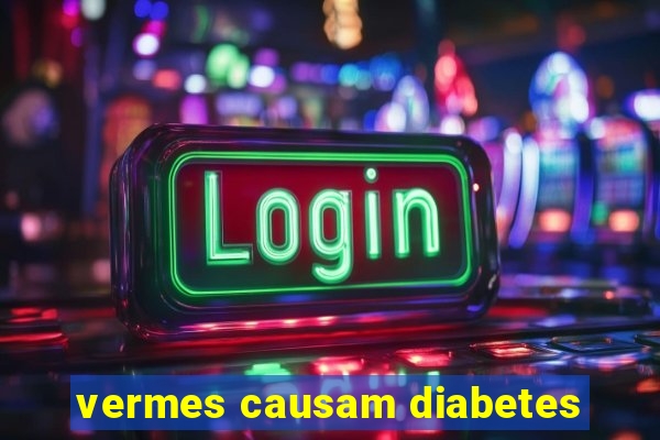 vermes causam diabetes