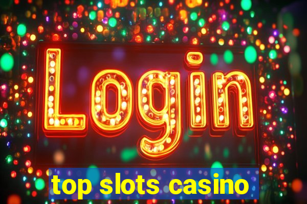 top slots casino