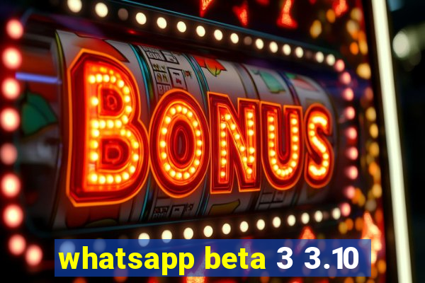 whatsapp beta 3 3.10