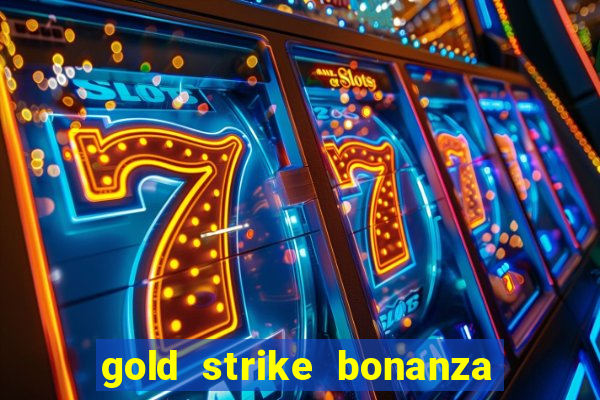 gold strike bonanza fortune play slot free play