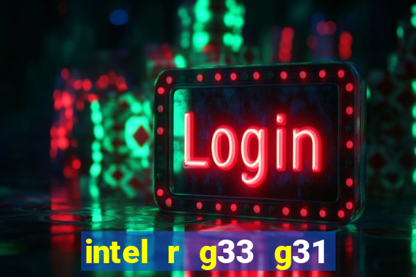 intel r g33 g31 express chipset family roda quais jogos