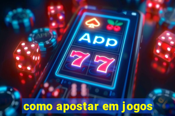 como apostar em jogos